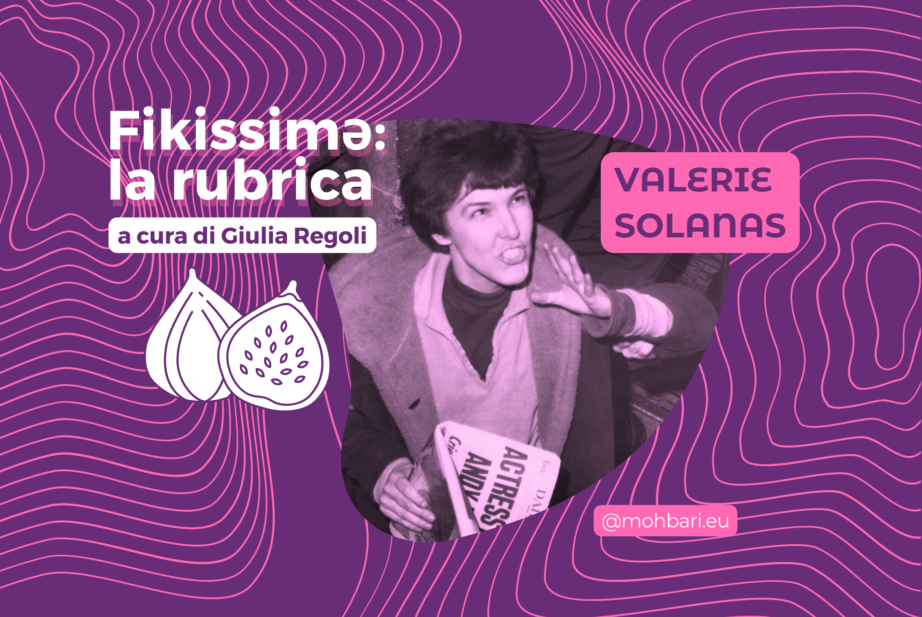 Scopri di più sull'articolo Fikissimə: la rubrica – Valerie Solanas